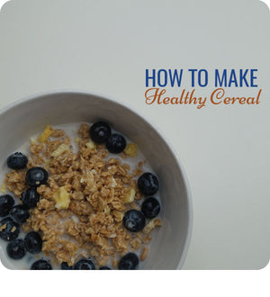 How To Make Healthy Cereal